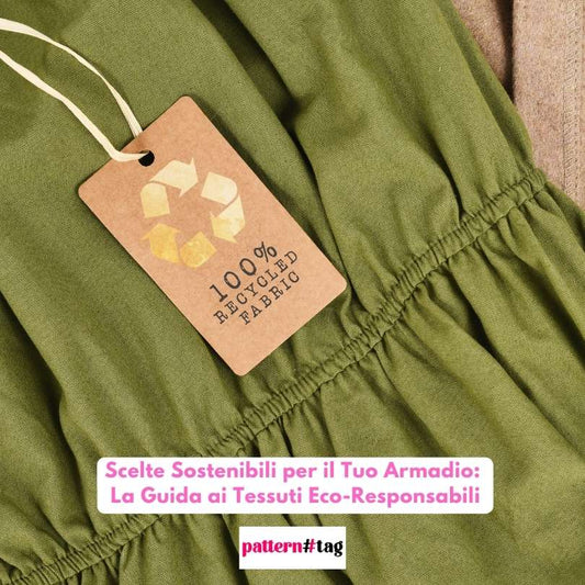 Scelte Sostenibili per il Tuo Armadio: La Guida ai Tessuti Eco-Responsabili patterntag