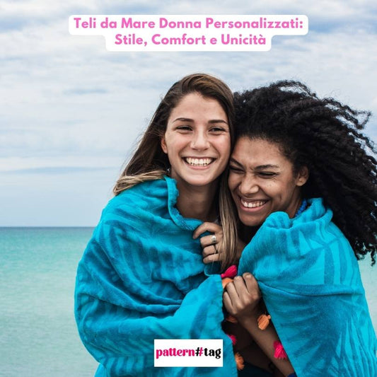 Teli da Mare Donna Personalizzati: Stile, Comfort e Unicità patterntag