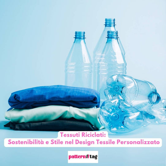 Tessuti Riciclati: Sostenibilità e Stile nel Design Tessile Personalizzato patterntag