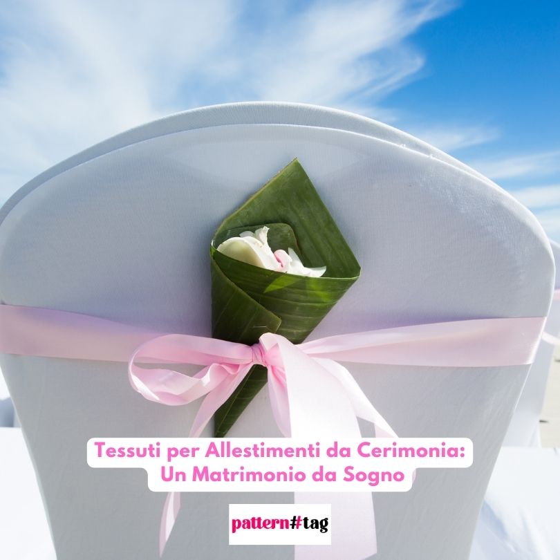 Tessuti per Allestimenti da Cerimonia: Un Matrimonio da Sogno