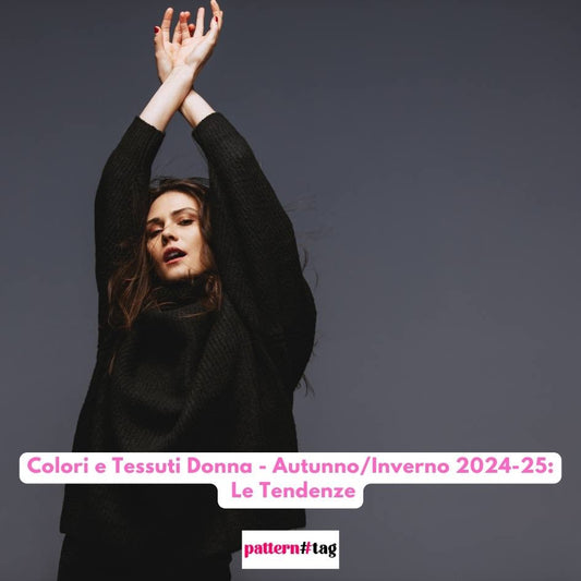 Colori e Tessuti Donna - Autunno/Inverno 2024-25: Le Tendenze patterntag