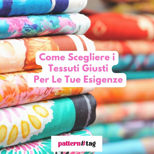 Come Scegliere i Tessuti Giusti Per Le Tue Esigenze patterntag