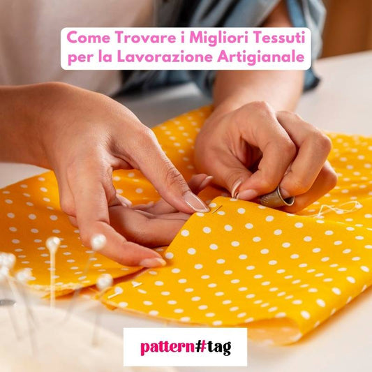 Come Trovare i Migliori Tessuti per la Lavorazione Artigianale patterntag