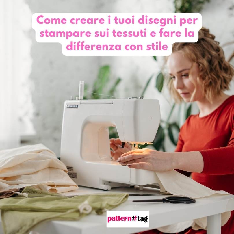 Come creare i tuoi disegni per stampare sui tessuti e fare la differenza con stile