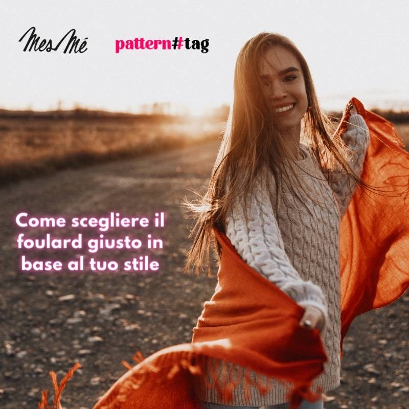 Come scegliere il foulard giusto in base al tuo stile