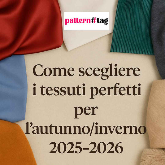 Come scegliere i tessuti perfetti per l’autunno/inverno 2025-2026