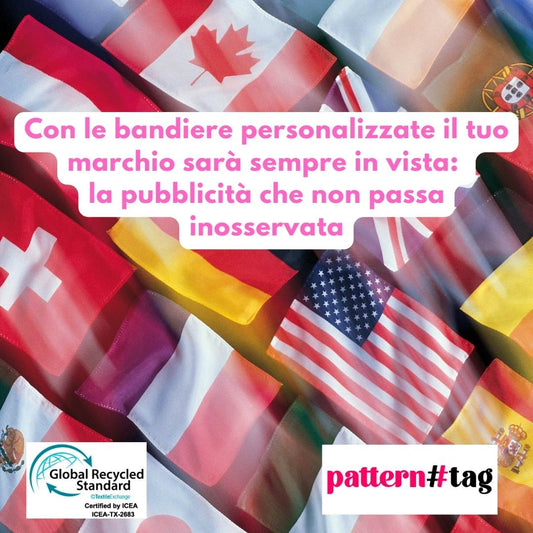 Con le bandiere personalizzate il tuo marchio sarà sempre in vista: la pubblicità che non passa inosservata patterntag