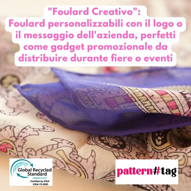 "Foulard Creativo": Foulard personalizzabili con il logo o il messaggio dell'azienda, perfetti come gadget promozionale da distribuire durante fiere o eventi patterntag