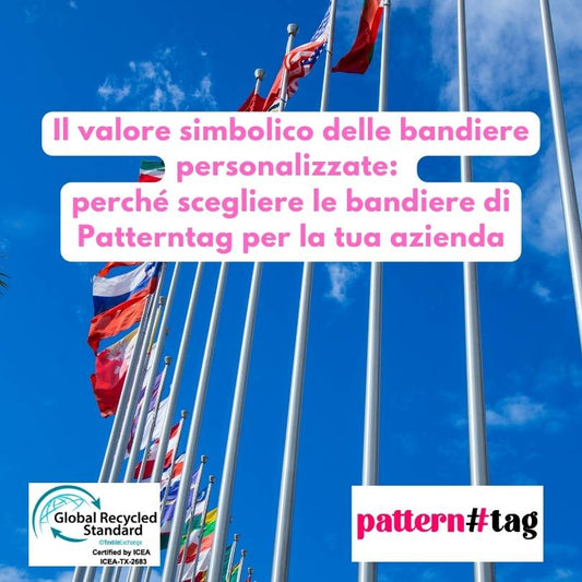 Il valore simbolico delle bandiere personalizzate:  perché scegliere le bandiere di Patterntag per la tua azienda