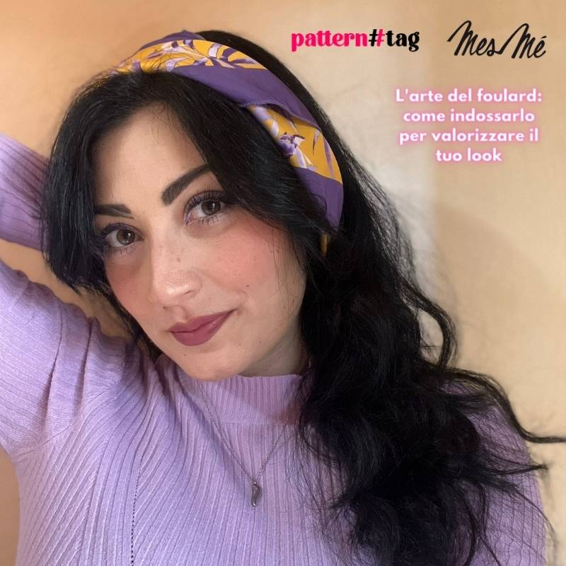 L'arte del foulard: come indossarlo per valorizzare il tuo look patterntag mesmé