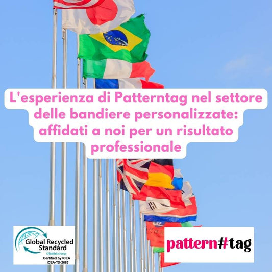 L'esperienza di Patterntag nel settore delle bandiere personalizzate: affidati a noi per un risultato professionale