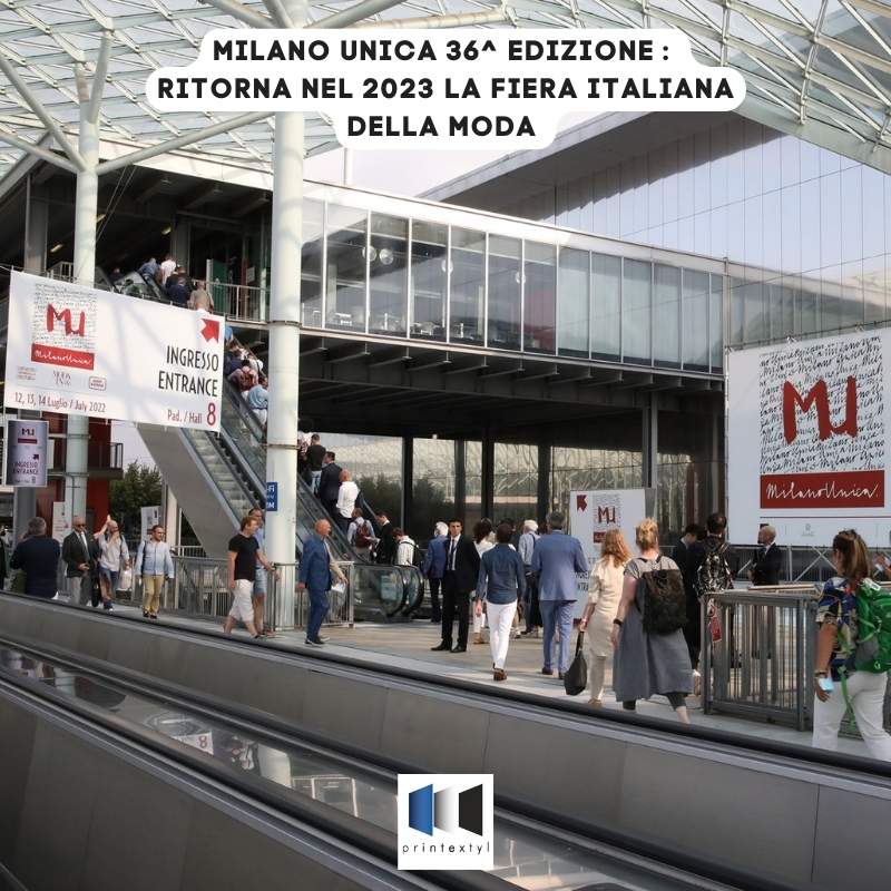 Milano Unica 36^ Edizione : Ritorna nel 2023 La Fiera Italiana della Moda PRINTEXTYL