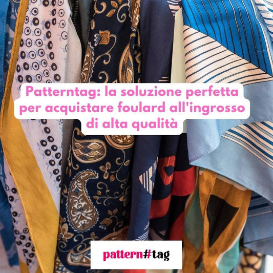 Patterntag: la soluzione perfetta per acquistare foulard all'ingrosso di alta qualità