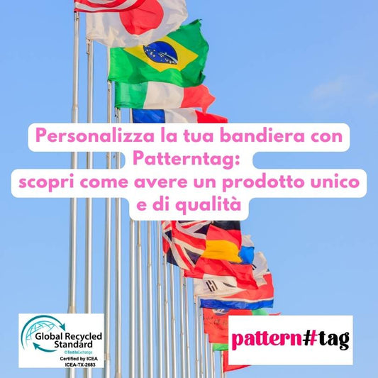 Personalizza la tua bandiera con Patterntag: scopri come avere un prodotto unico e di qualità