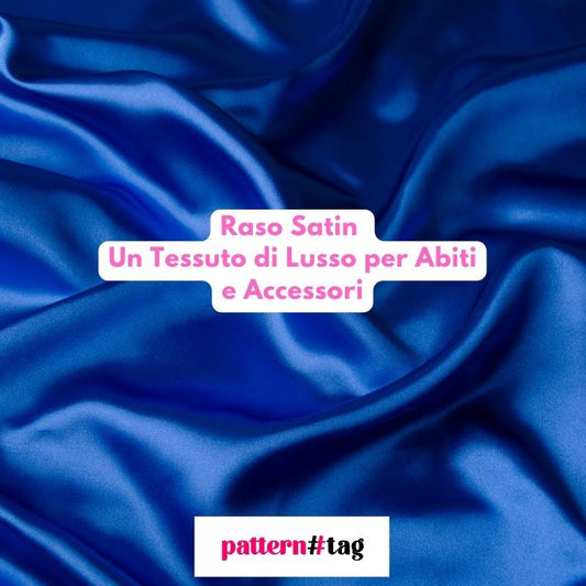 Raso Satin: Un Tessuto di Lusso per Abiti e Accessori PATTERNTAG