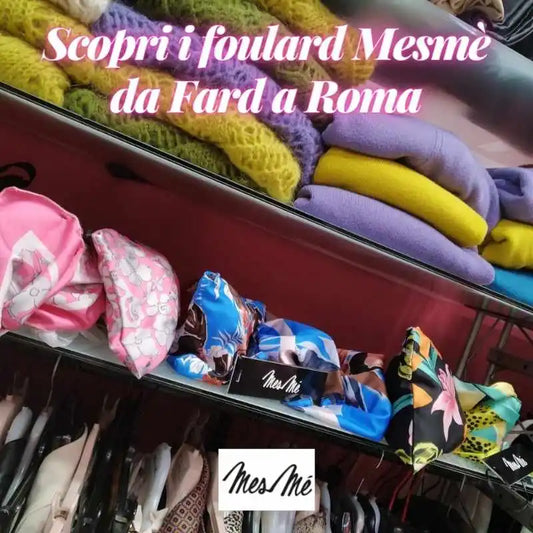 Scopri i foulard Mesmè da Fard a Roma