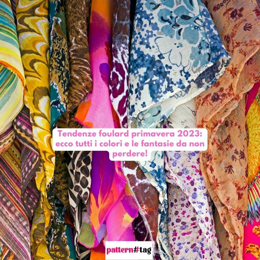 Tendenze foulard primavera 2023: ecco tutti i colori e le fantasie da non perdere!