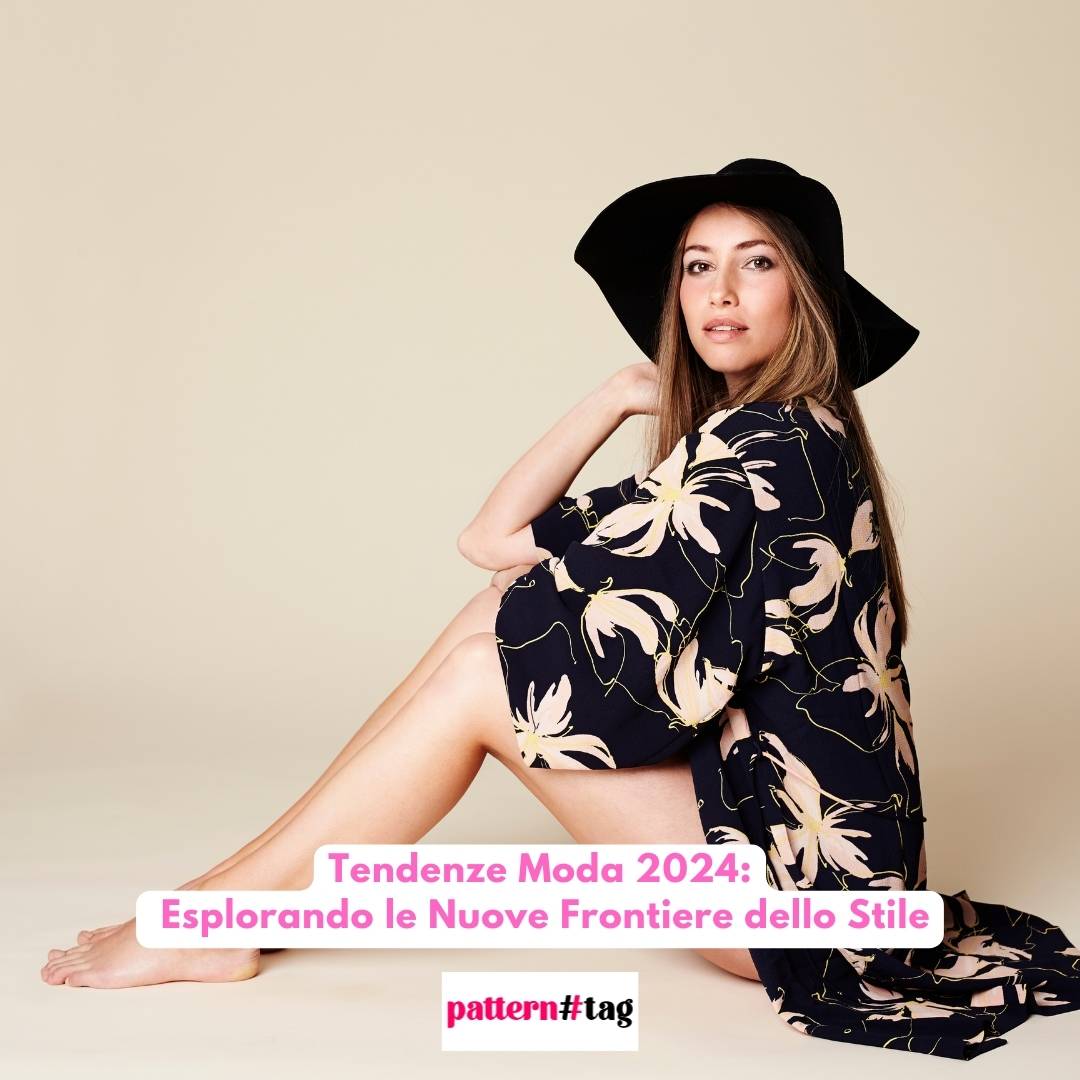 Tendenze Moda 2024: Esplorando le Nuove Frontiere dello Stile patterntag