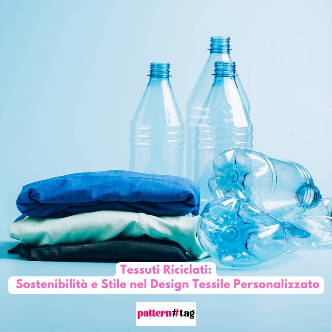 Tessuti Riciclati: Sostenibilità e Stile nel Design Tessile Personalizzato patterntag