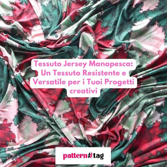 Tessuto Jersey Manopesca: Un Tessuto Resistente e Versatile per i Tuoi Progetti creativi patterntag