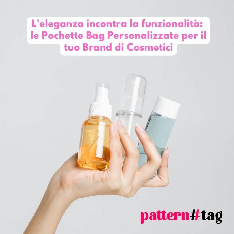 L'eleganza incontra la funzionalità: le Pochette Bag Personalizzate per il tuo Brand di Cosmetici