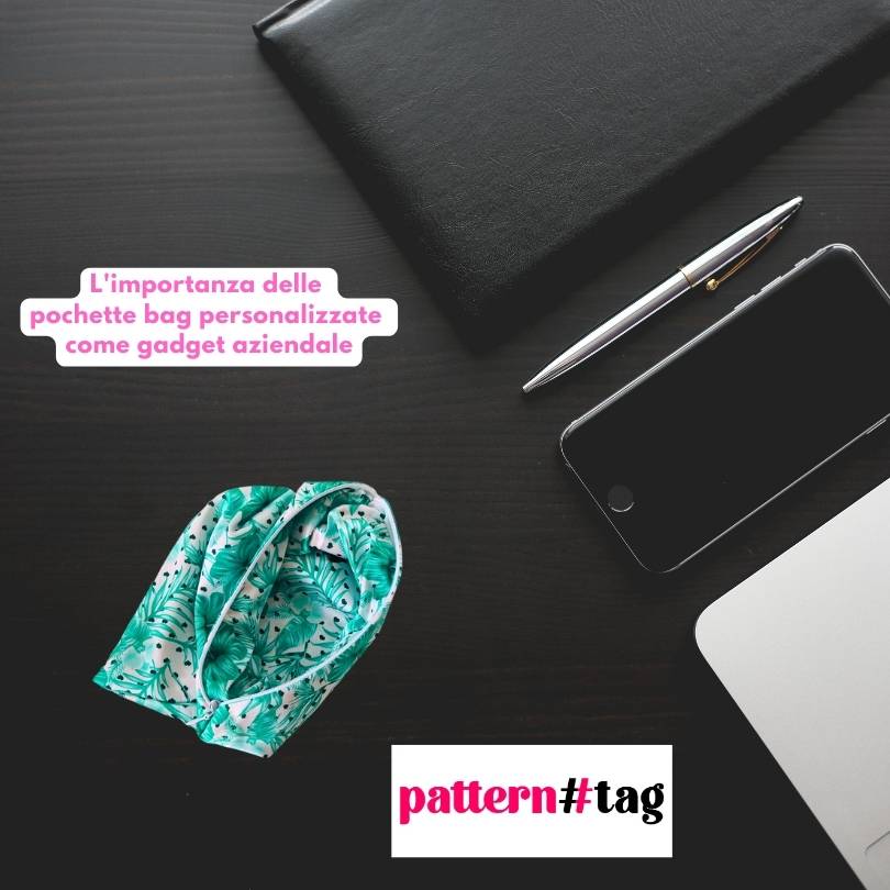 L'importanza delle pochette bag personalizzate come gadget aziendale patterntag