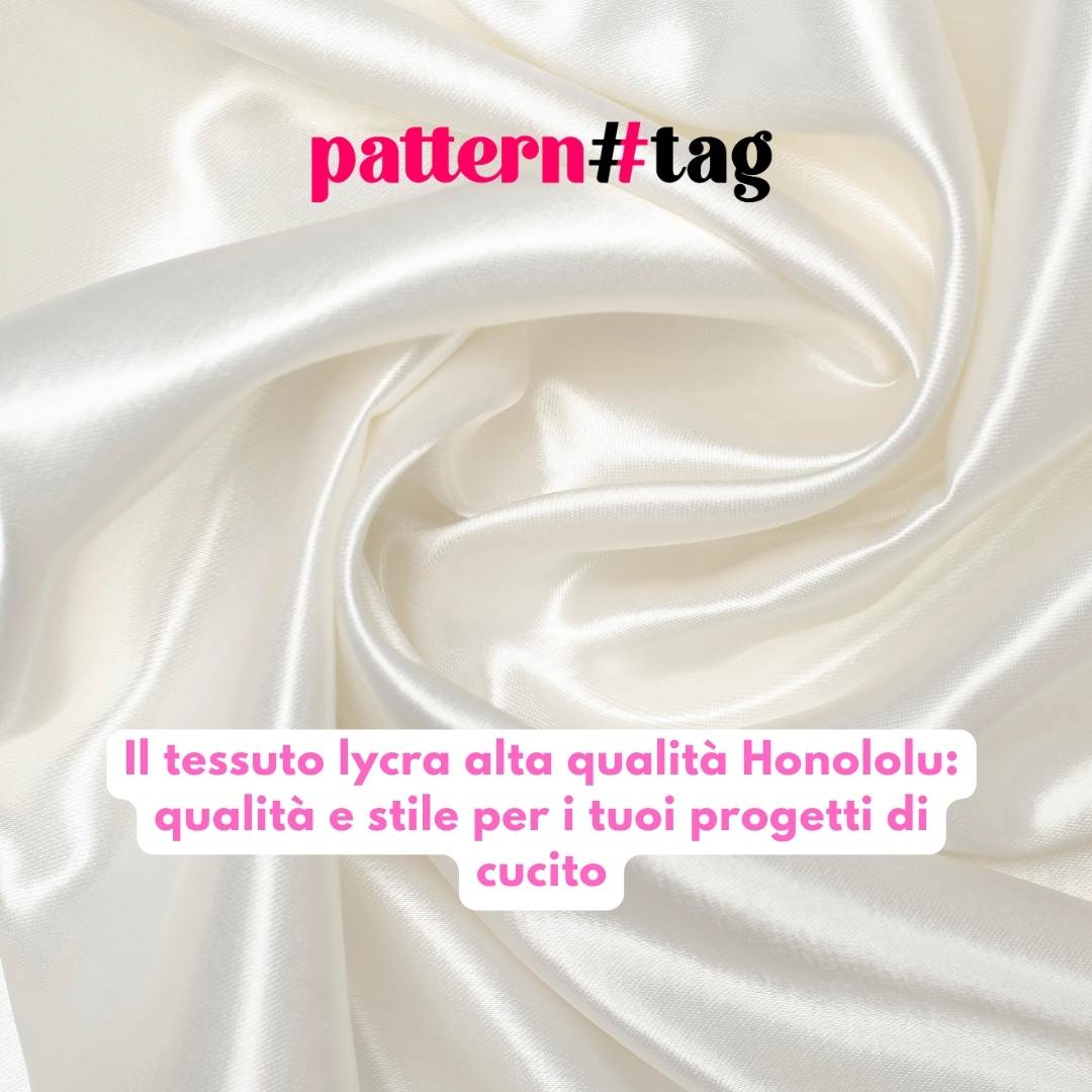 Il tessuto lycra alta qualità Honololu: qualità e stile per i tuoi progetti di cucito